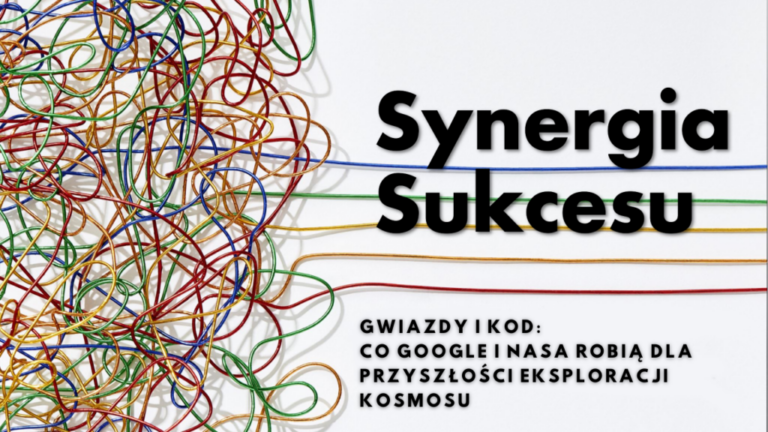Plucky Rebels - Synergia Sukcesu - Gwiazdy i kod: Co Google i NASA robią dla przyszłości eksploracji kosmosu
