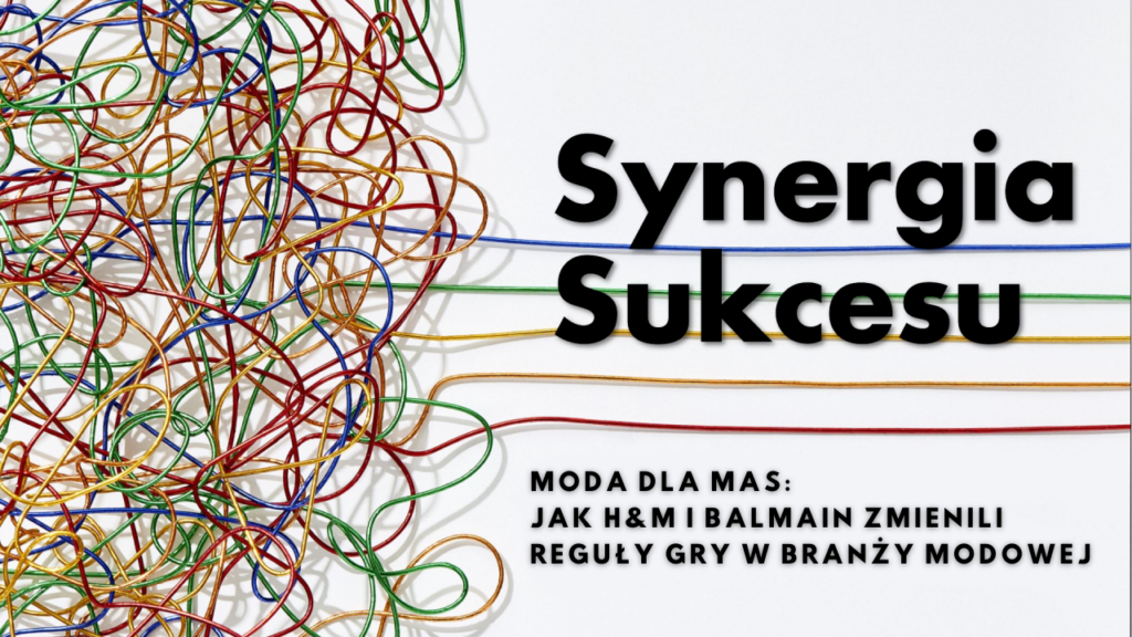 Plucky Rebels - Synergia Sukcesu - Moda dla mas: Jak H&M i Balmain zmienili reguły gry w branży modowej
