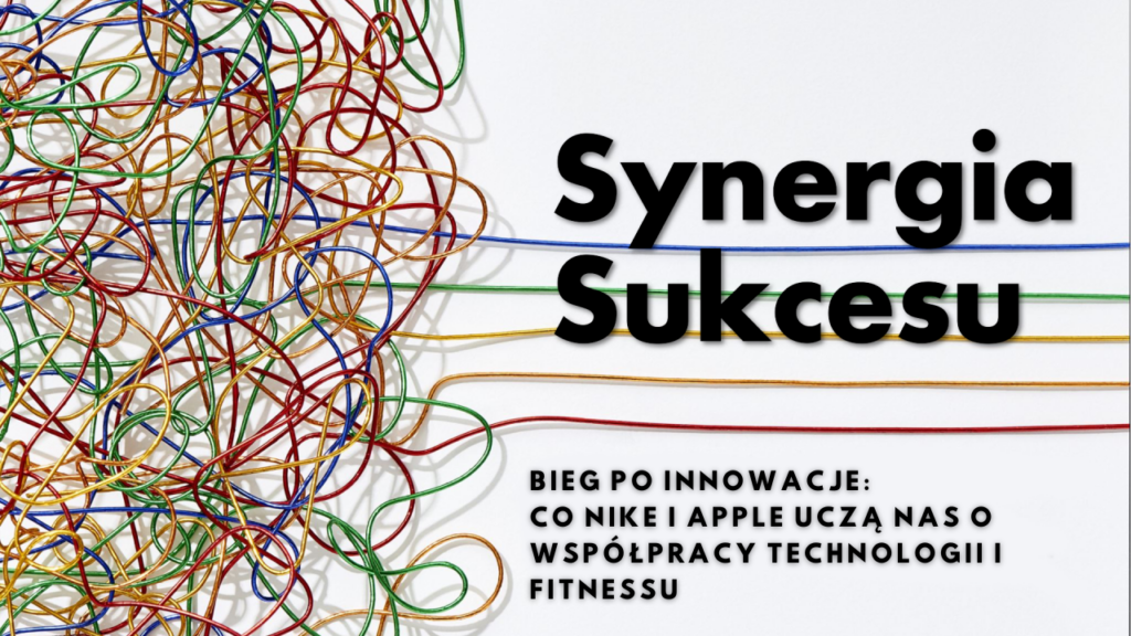 Plucky Rebels - Synergia Sukcesu - Bieg po innowacje: Co Nike i Apple uczą nas o współpracy technologii i fitnessu