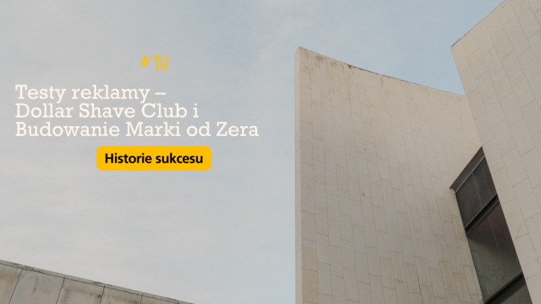 Testy reklamy – Dollar Shave Club i Budowanie Marki od Zera